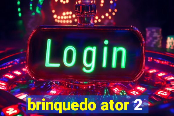 brinquedo ator 2